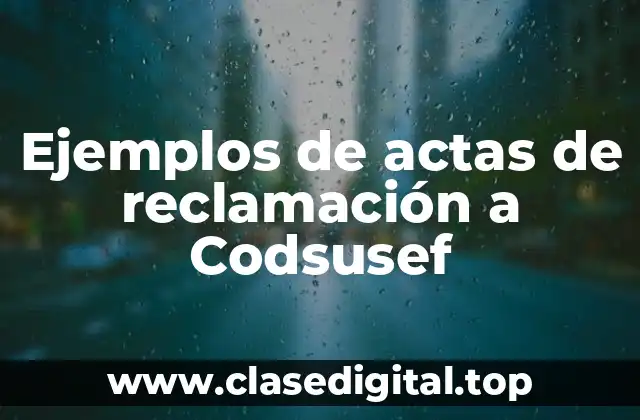 Ejemplos de actas de reclamación a Codsusef