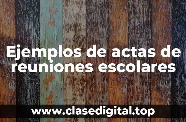Ejemplos de actas de reuniones escolares