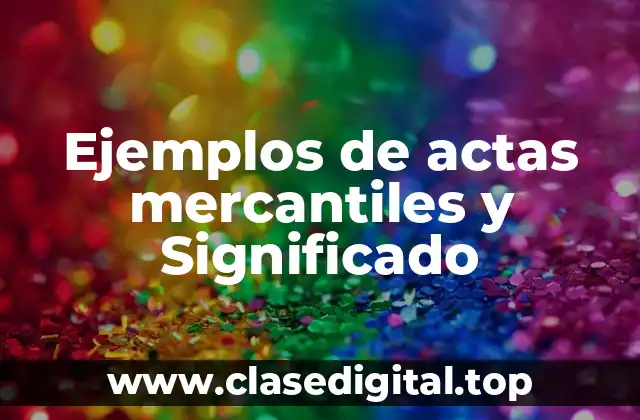 Ejemplos de actas mercantiles y Significado