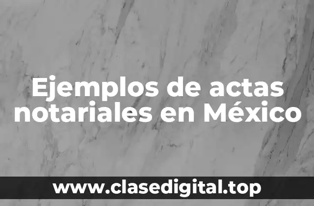 Ejemplos de actas notariales en México