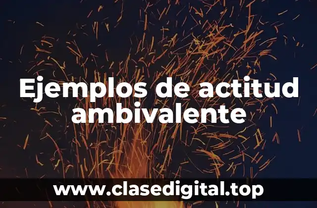 Ejemplos de actitud ambivalente