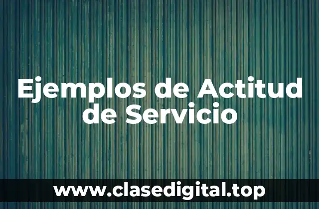 Ejemplos de Actitud de Servicio