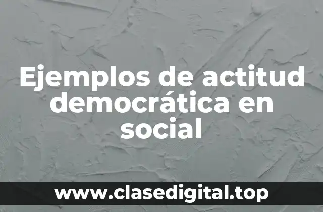 Ejemplos de actitud democrática en social