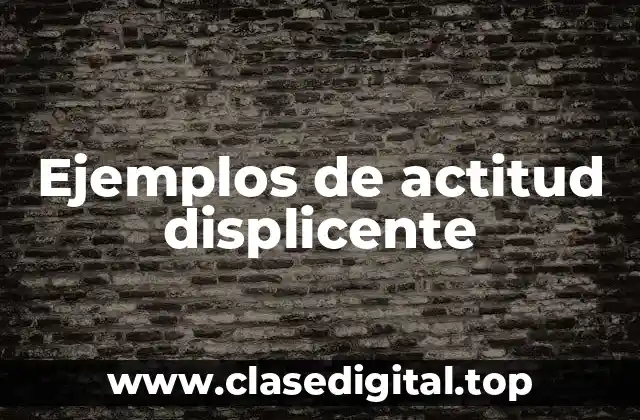 Ejemplos de actitud displicente