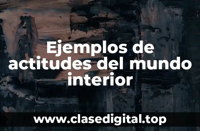 Ejemplos de actitudes del mundo interior