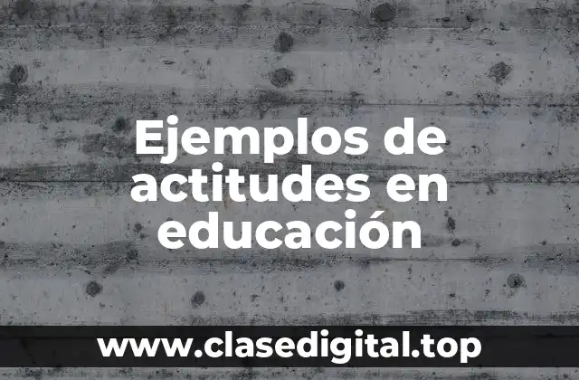 Ejemplos de actitudes en educación