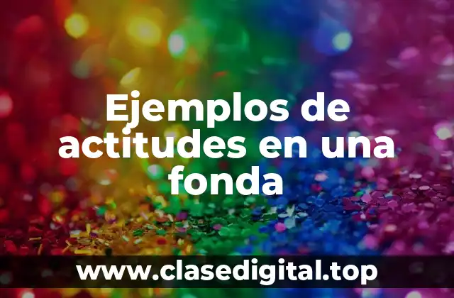 Ejemplos de actitudes en una fonda