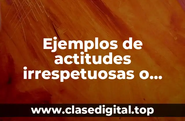 Ejemplos de actitudes irrespetuosas o violentas en redes sociales