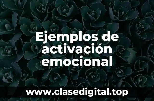 Ejemplos de activación emocional