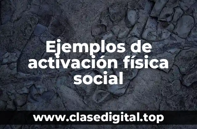 Ejemplos de activación física social