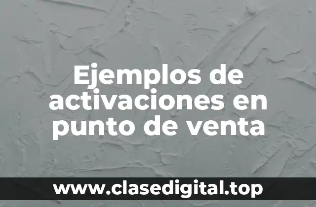 Ejemplos de activaciones en punto de venta