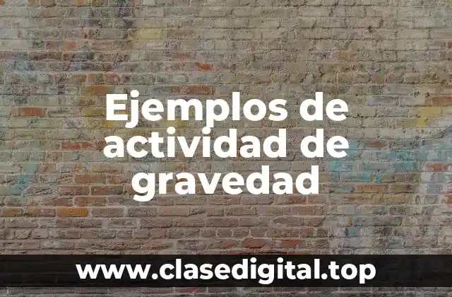Ejemplos de actividad de gravedad