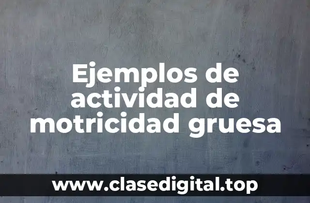 Ejemplos de actividad de motricidad gruesa