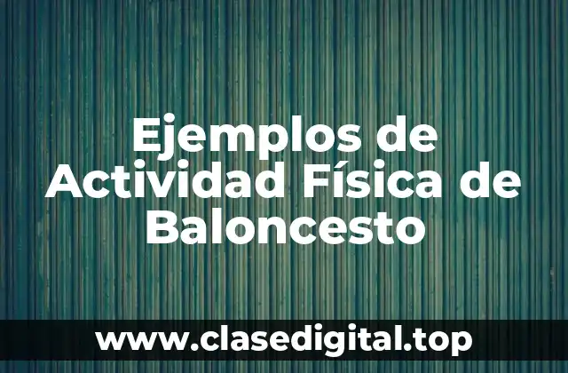 Ejemplos de Actividad Física de Baloncesto