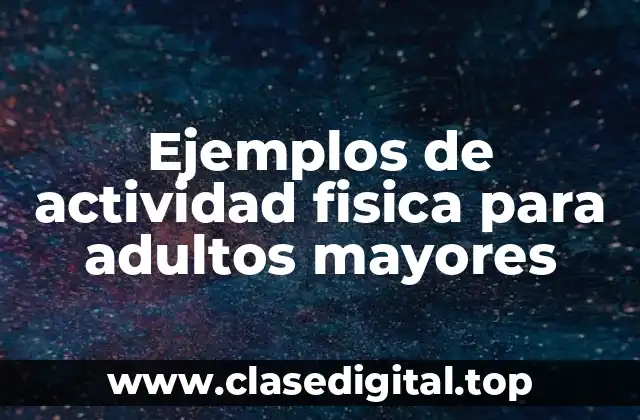 Ejemplos de actividad fisica para adultos mayores