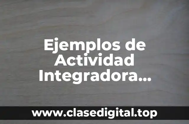 Ejemplos de Actividad Integradora Bingbang