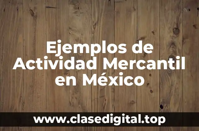 Ejemplos de Actividad Mercantil en México