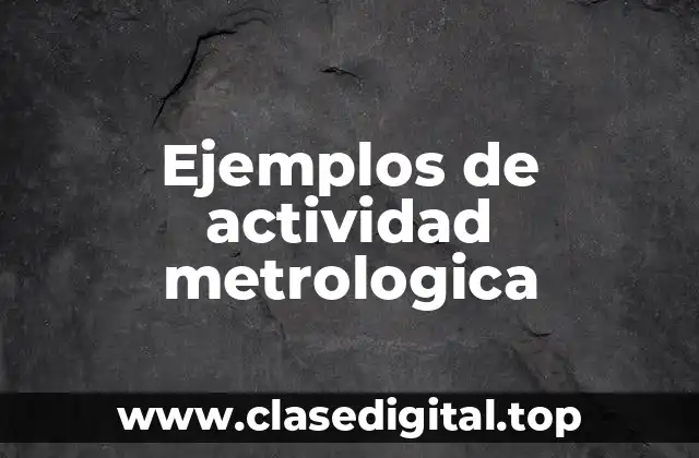 Ejemplos de actividad metrologica