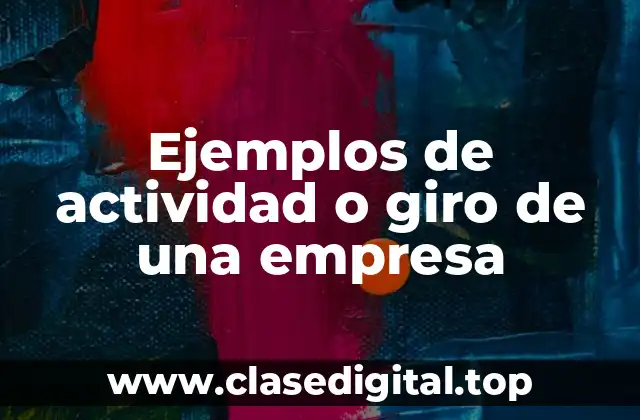 Ejemplos de actividad o giro de una empresa