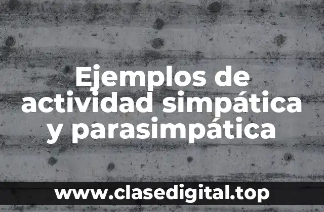 Ejemplos de actividad simpática y parasimpática