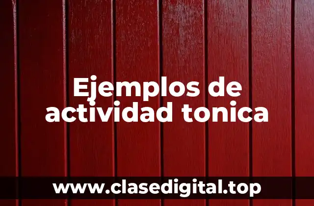 Ejemplos de actividad tonica