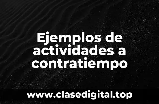 Ejemplos de actividades a contratiempo