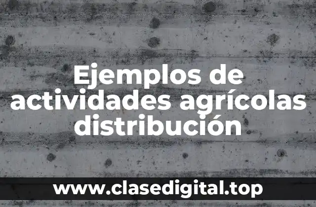 Ejemplos de actividades agrícolas distribución