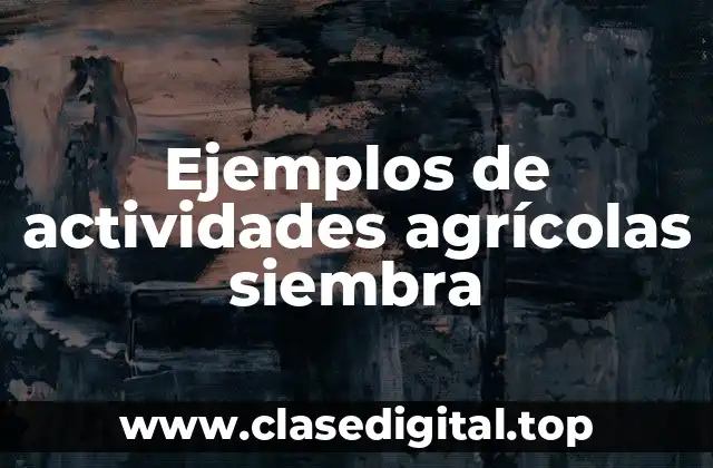 Ejemplos de actividades agrícolas siembra