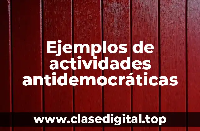 Ejemplos de actividades antidemocráticas
