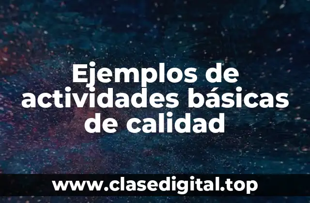 Ejemplos de actividades básicas de calidad