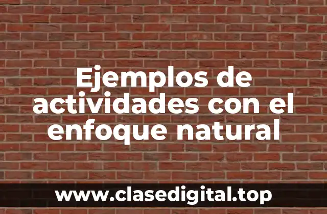 Ejemplos de actividades con el enfoque natural