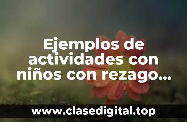 Ejemplos de actividades con niños con rezago educativo preescolar