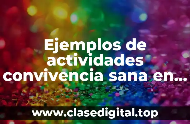 Ejemplos de actividades convivencia sana en la comunidad