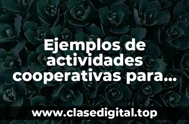Ejemplos de actividades cooperativas para secundaria