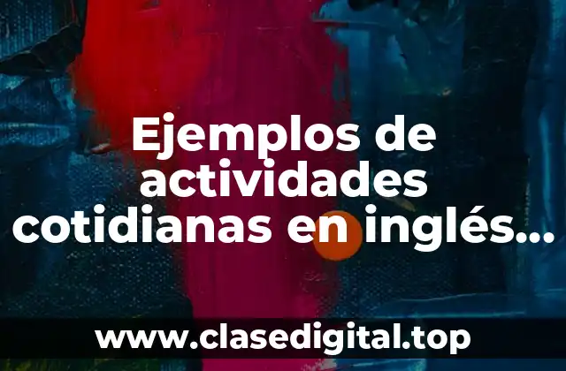 Ejemplos de actividades cotidianas en inglés y Significado