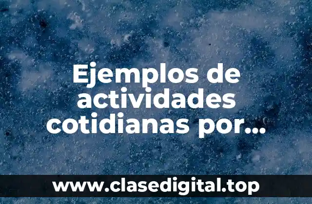 Ejemplos de actividades cotidianas por hábito