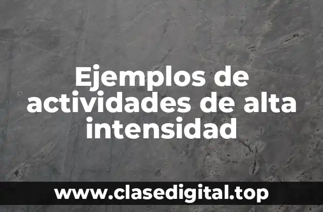 Ejemplos de actividades de alta intensidad