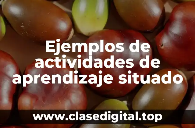 Ejemplos de actividades de aprendizaje situado