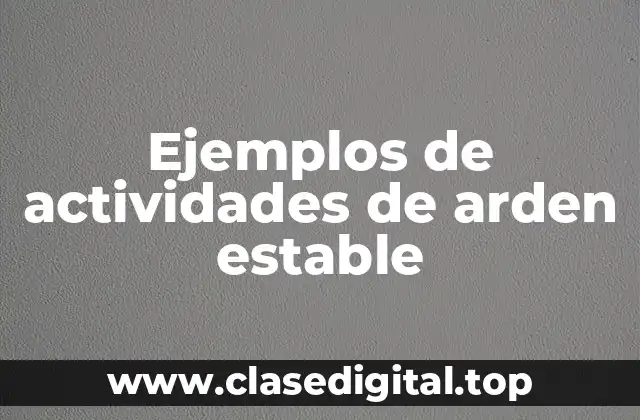 Ejemplos de actividades de arden estable