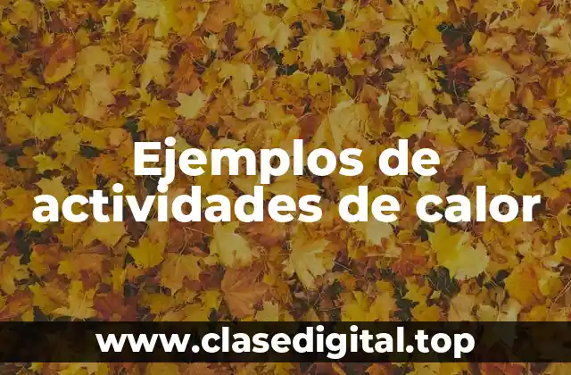 Ejemplos de actividades de calor