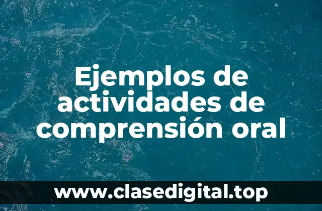 Ejemplos de actividades de comprensión oral