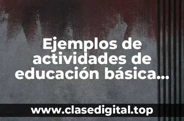 Ejemplos de actividades de educación básica con material multimedia