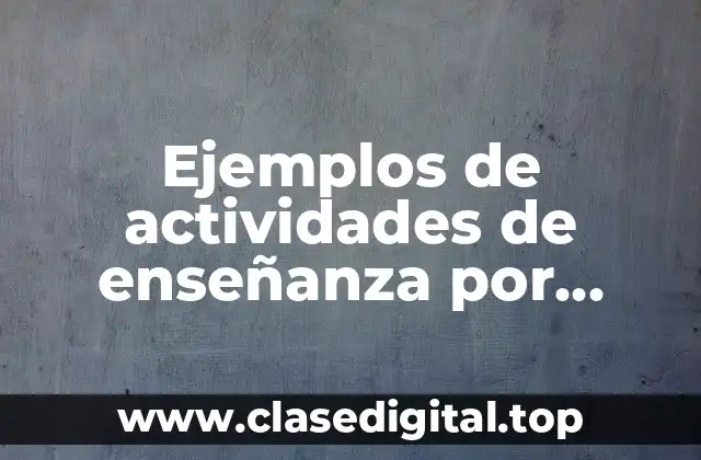 Ejemplos de actividades de enseñanza por descubrimiento y Significado
