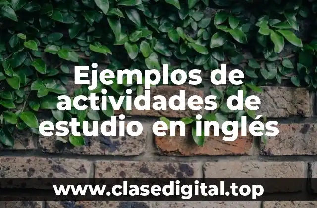 Ejemplos de actividades de estudio en inglés