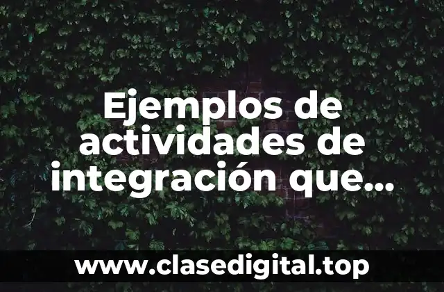 Ejemplos de actividades de integración que emple una empresa