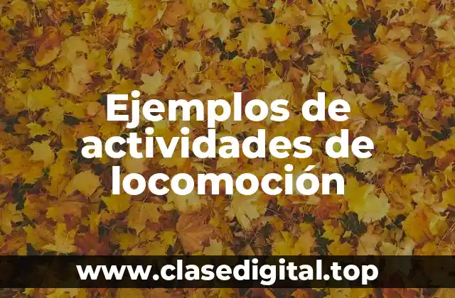 Ejemplos de actividades de locomoción