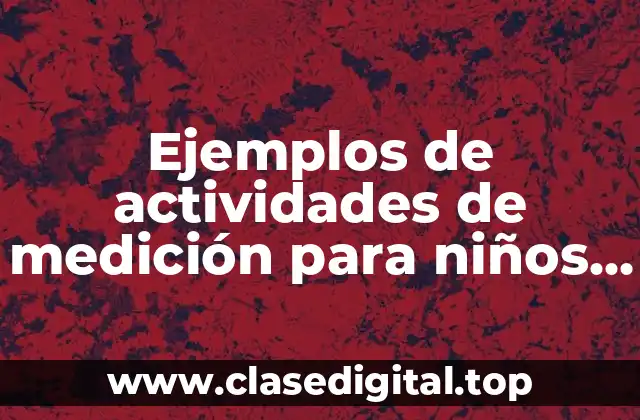 Ejemplos de actividades de medición para niños de preescolar