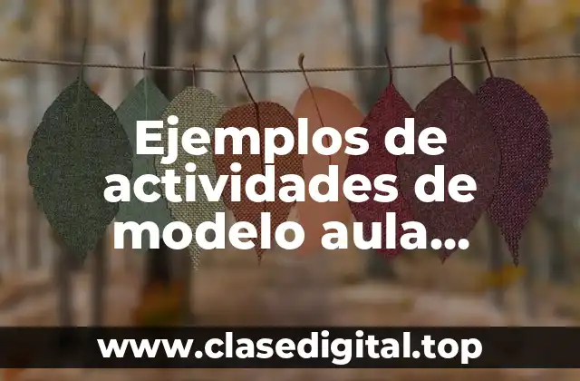 Ejemplos de actividades de modelo aula invertida