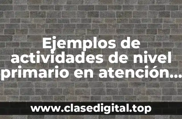 Ejemplos de actividades de nivel primario en atención de hospital