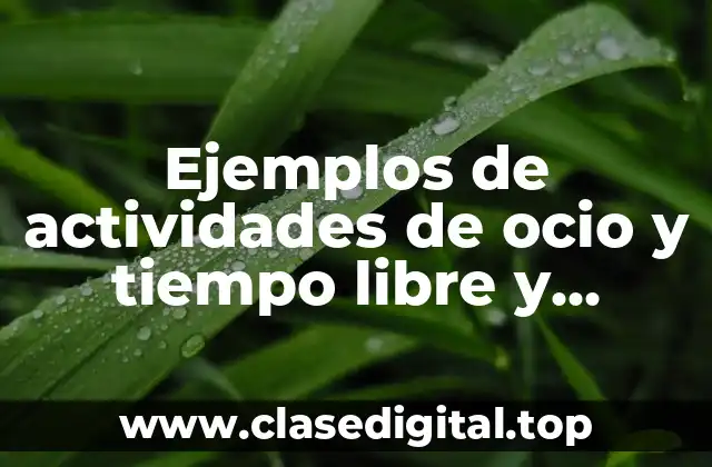 Ejemplos de actividades de ocio y tiempo libre y Significado